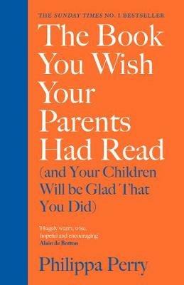 The Book You Wish Your Parents Had Read (and Your Children Will Be Glad  That You Did): THE #1 SUNDAY TIMES BESTSELLER - Philippa Perry - Libro in  lingua inglese - Penguin Books Ltd - | IBS
