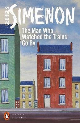 The Man Who Watched the Trains Go By - Georges Simenon - cover