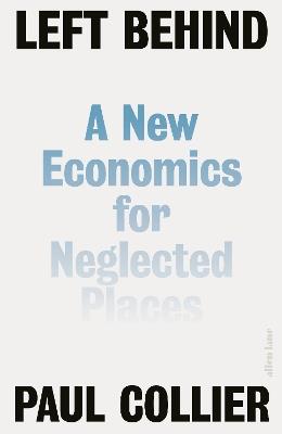 Left Behind: A New Economics for Neglected Places - Paul Collier - cover