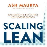 Scaling Lean: Mastering the Key Metrics for Startup Growth - Ash Maurya - cover