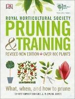RHS Pruning and Training: Revised New Edition; Over 800 Plants; What, When, and How to Prune - Christopher Brickell,David Joyce - cover