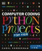 Computer Coding Python Projects for Kids: A Step-by-Step Visual Guide - Carol Vorderman - cover