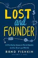 Lost and Founder: A Painfully Honest Field Guide to the Startup World - Rand Fishkin - cover