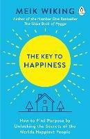 The Key to Happiness: How to Find Purpose by Unlocking the Secrets of the World's Happiest People - Meik Wiking - cover