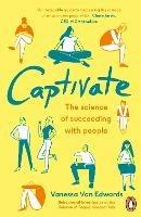 Captivate: The Science of Succeeding with People