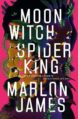 Moon Witch, Spider King: Dark Star Trilogy 2 - Marlon James - cover