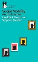 Social Mobility: And Its Enemies - Lee Elliot Major,Stephen Machin - cover