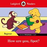 Ladybird Readers Beginner Level - Spot - How are you, Spot? (ELT Graded Reader)