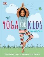 Yoga For Kids: Simple First Steps in Yoga and Mindfulness - Susannah Hoffman - cover