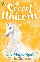 My Secret Unicorn: The Magic Spell - Linda Chapman - cover