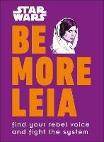 Star Wars Be More Leia: Find Your Rebel Voice And Fight The System