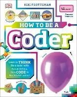 How To Be a Coder: Learn to Think like a Coder with Fun Activities, then Code in Scratch 3.0 Online! - Kiki Prottsman - cover