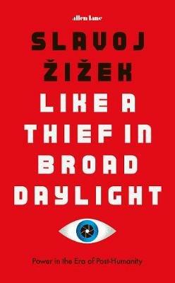 Like A Thief In Broad Daylight: Power in the Era of Post-Humanity - Slavoj Zizek - cover