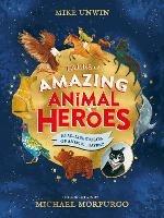 Tales of Amazing Animal Heroes: With an introduction from Michael Morpurgo