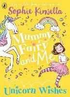Mummy Fairy and Me: Unicorn Wishes - Sophie Kinsella - cover