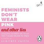 Feminists Don't Wear Pink (and other lies)