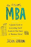 The Visual MBA: A Quick Guide to Everything You’ll Learn in Two Years of Business School