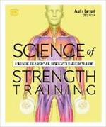 Science of Strength Training: Understand the Anatomy and Physiology to Transform Your Body