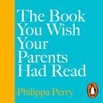 The Book You Wish Your Parents Had Read (and Your Children Will Be Glad That You Did)