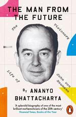 The Man from the Future: The Visionary Life of John von Neumann