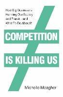 Competition is Killing Us: How Big Business is Harming Our Society and Planet - and What To Do About It