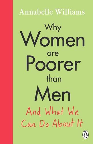 Why Women Are Poorer Than Men and What We Can Do About It - Annabelle Williams - cover