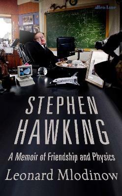 Stephen Hawking: A Memoir of Friendship and Physics - Leonard Mlodinow - cover