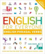 English for Everyone English Phrasal Verbs: Learn and Practise More Than 1,000 English Phrasal Verbs