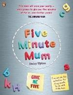 Five Minute Mum: Give Me Five: Five minute, easy, fun games for busy people to do with little kids