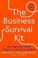 The Business Survival Kit: How to get ahead without losing out on love, life and happiness - Bianca Miller-Cole,Byron Cole - cover