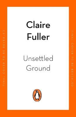 Unsettled Ground: Winner of the Costa Novel Award 2021 - Claire Fuller - cover