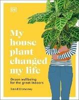 My House Plant Changed My Life: Green Wellbeing for the Great Indoors - David Domoney - cover