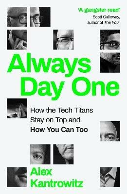 Always Day One: How the Tech Titans Stay on Top - Alex Kantrowitz - cover