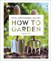 RHS How to Garden New Edition: A Practical Introduction to Gardening - DK - cover