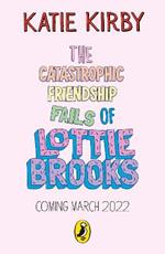 The Catastrophic Friendship Fails of Lottie Brooks