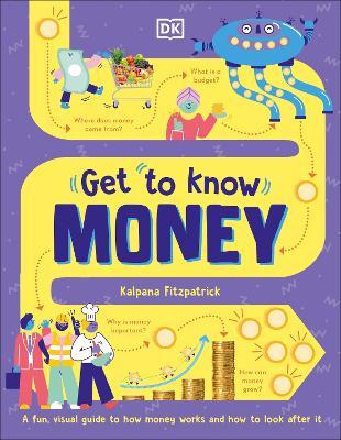 Get To Know: Money: A Fun, Visual Guide to How Money Works and How to Look After It - Kalpana Fitzpatrick - cover