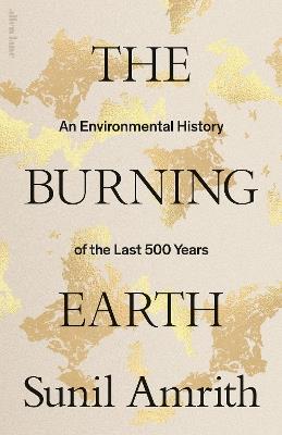 The Burning Earth: An Environmental History of the Last 500 Years - Sunil Amrith - cover