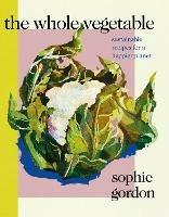 The Whole Vegetable: Sustainable and delicious vegan recipes perfect for Veganuary