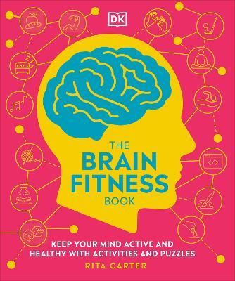 The Brain Fitness Book: Activities and Puzzles to Keep Your Mind Active and Healthy - Rita Carter - cover