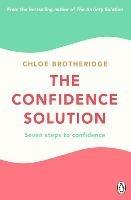 The Confidence Solution: The essential guide to boosting self-esteem, reducing anxiety and feeling confident - Chloe Brotheridge - cover