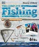 The Complete Fishing Manual: Tackle * Baits & Lures * Species * Techniques * Where to Fish - Henry Gilbey - cover