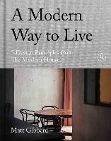 A Modern Way to Live: 5 Design Principles from The Modern House - Matt Gibberd - cover