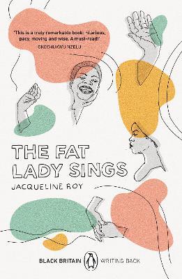 The Fat Lady Sings: A collection of rediscovered works celebrating Black Britain curated by Booker Prize-winner Bernardine Evaristo - Jacqueline Roy - cover