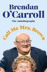 Call Me Mrs. Brown: The hilarious autobiography from the star of Mrs. Brown’s Boys