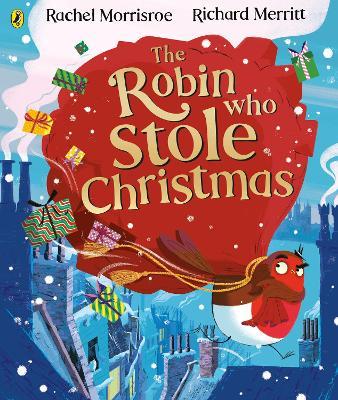 The Robin Who Stole Christmas: Discover this funny festive picture book - Rachel Morrisroe - cover