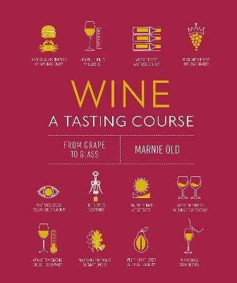Wine A Tasting Course: From Grape to Glass - Marnie Old - cover