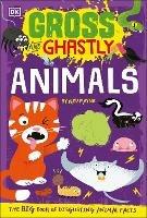 Gross and Ghastly: Animals: The Big Book of Disgusting Animal Facts