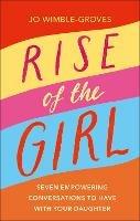 Rise of the Girl: Seven Empowering Conversations To Have With Your Daughter - Jo Wimble-Groves - cover