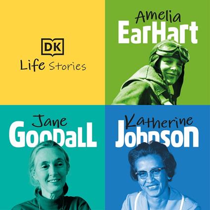 DK Life Stories: Amelia Earhart; Jane Goodall; Katherine Johnson