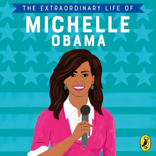 The Extraordinary Life of Michelle Obama